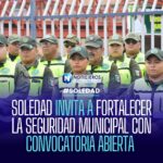 Soledad invita a fortalecer la seguridad municipal con convocatoria abierta para nuevos agentes