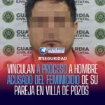 VINCULAN A PROCESO A HOMBRE ACUSADO DEL FEMINICIDIO DE SU PAREJA EN VILLA DE POZOS