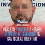 VINCULAN A PROCESO A HOMBRE SEÑALADO DE FEMINICIDIO EN SAN NICOLÁS TOLENTINO